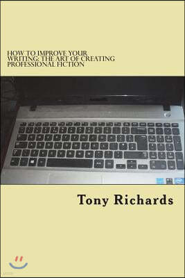 How to Improve Your Writing: The Art of Creating Professional Fiction