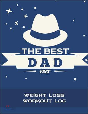 The Best Dad Ever: Weight Loss Workout Log: Father's Day Gift, Weekly Menu Meal Plan and Weekly Workout Progress Planner Large Print 8.5