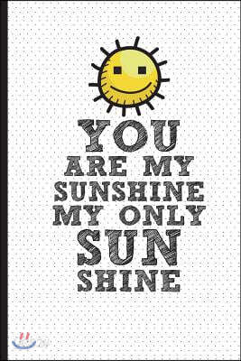 You Are My Sunshine My Only Sun Shine: Blank Lined Journal - Affirmation Journal for Girls