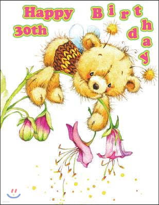 Happy 30th Birthday: Oh So Cute! Teddy Bear Themed Birthday Book to Use as a Journal, Notebook, or Diary, 185 Lined Pages to Write In, Supe