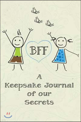 Bff - A Keepsake Journal of Our Secrets: Blank Lined Journal 6x9 - Perfect & Memorable Gift for Best Friend