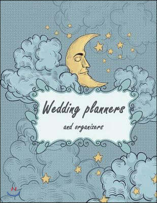 Wedding Planners and Organizers: Lovely Moon, Guest Book, Wedding Checklist, Perfect Wedding Gift, Wedding Log, Wedding Planning Notebook 120 Pages 8.