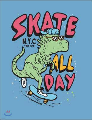 Skate all day: Nyc t rex team on blue cover and Dot Graph Line Sketch pages, Extra large (8.5 x 11) inches, 110 pages, White paper, S