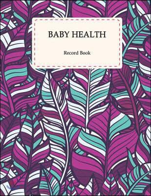 Baby Health Record Book: Pretty Leaves, Baby's Eat, Sleep & Poop Journal, Log Book, Baby's Daily Log Book, Breastfeeding Journal, Baby Newborn