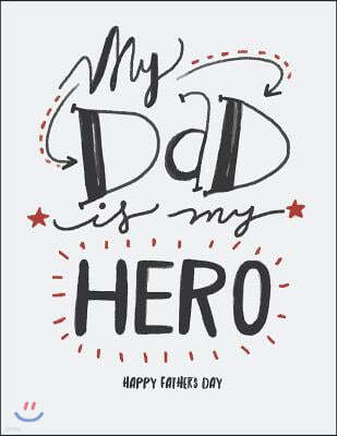 My Dad Is My Hero: My Dad Is My Hero on White Cover and Dot Graph Line Sketch Pages, Extra Large (8.5 X 11) Inches, 110 Pages, White Pape