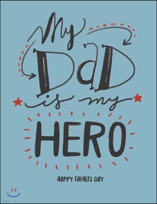 My Dad Is My Hero: My Dad Is My Hero on Blue Cover and Dot Graph Line Sketch Pages, Extra Large (8.5 X 11) Inches, 110 Pages, White Paper