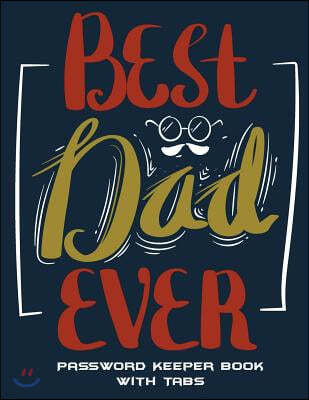 Best Dad Ever: Password Keeper Book With Tabs: The Personal Internet Address & Password Log Book with Tabs Alphabetized, Large Print
