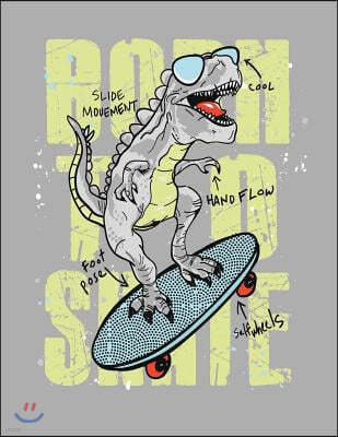 Born to skate: Dinosaur born to skate on grey cover (8.5 x 11) inches 110 pages, Blank Unlined Paper for Sketching, Drawing, Whiting,