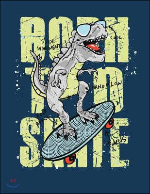 Born to Skate: Dinosaur Born to Skate on Dark Green Cover (8.5 X 11) Inches 110 Pages, Blank Unlined Paper for Sketching, Drawing, Wh