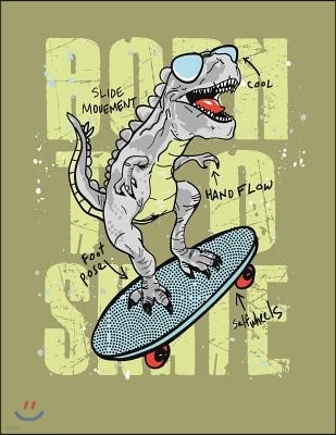 Born to Skate: Dinosaur Born to Skate on Green Cover and Dot Graph Line Sketch Pages, Extra Large (8.5 X 11) Inches, 110 Pages, White