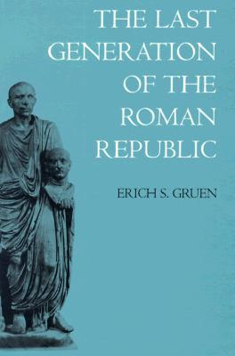 The Last Generation of the Roman Republic