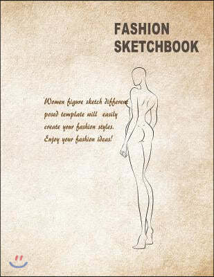 Fashion Sketchbook: Women Figure Sketch Different Posed Template Will Easily Create Your Fashion Styles (Fashion Sketch)