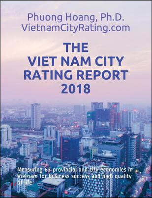 The Viet Nam City Rating Report 2018: Measuring 63 provincial and city economies in Vietnam for business success and high quality of life