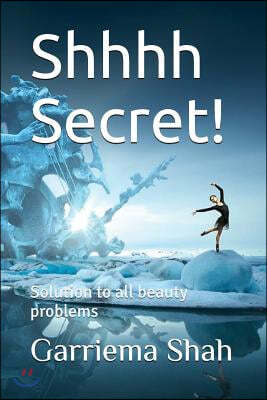 Shhhh Secret!: Solution to all beauty problems