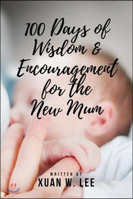 100 Days of Wisdom and Encouragement for the New Mum