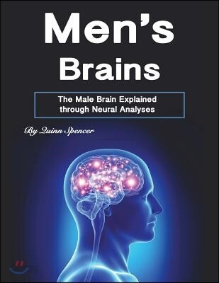 Men's Brains: The Male Brain Explained Through Neural Analyses