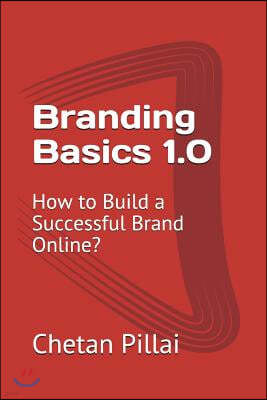 Branding Basics 1.0: How to Build a Successful Brand Online?