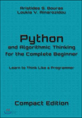 Python and Algorithmic Thinking for the Complete Beginner - Compact Edition: Learn to Think Like a Programmer