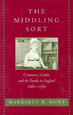 The Middling Sort: Commerce, Gender, and the Family in England 1680-1780