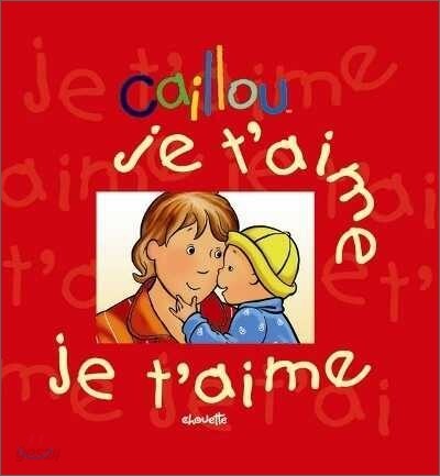 Caillou : Je t'aime, je t'aime