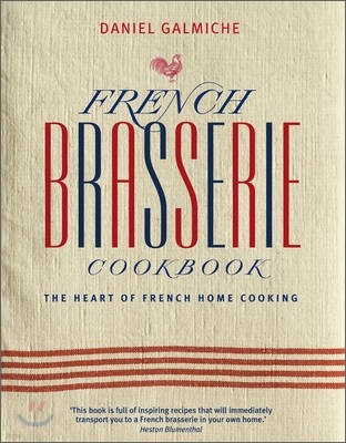 French Brasserie Cookbook : The Heart of French Home Cooking