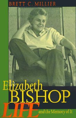 Elizabeth Bishop: Life and the Memory of It