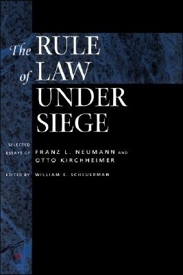 The Rule of Law Under Siege: Selected Essays of Franz L. Neumann and Otto Kirchheimer Volume 9