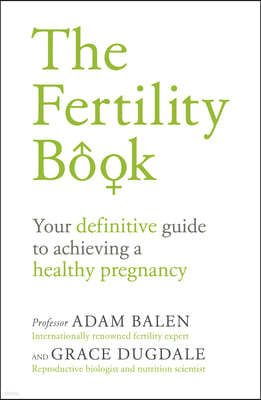 The Fertility Book: Your Definitive Guide to Achieving a Healthy Pregnancy