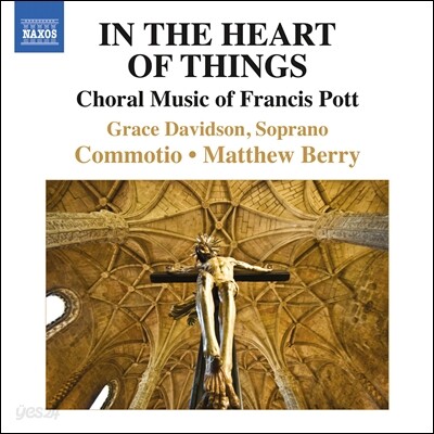 Matthew Berry 포트: 합창음악 (Francis Pott: Choral Music - In the Heart Of Things)