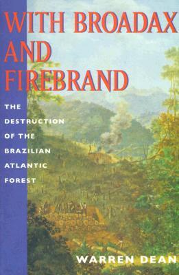 With Broadax and Firebrand: The Destruction of the Brazilian Atlantic Forest