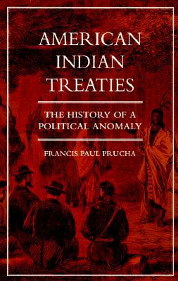 American Indian Treaties: The History of a Political Anomaly