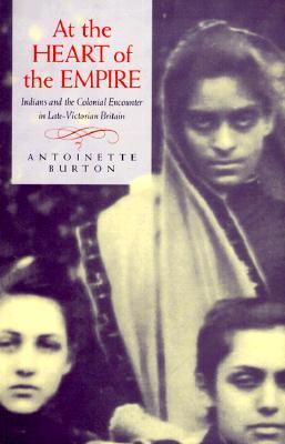 At the Heart of the Empire: Indians and the Colonial Encounter in Late-Victorian Britain