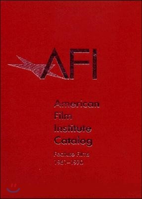 The 1961-1970: American Film Institute Catalog of Motion Pictures Produced in the United States: Feature Films