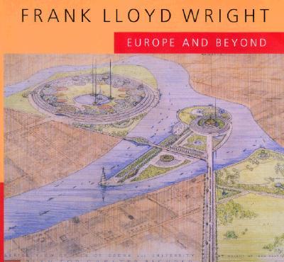 Frank Lloyd Wright: Europe and Beyond