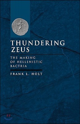 Thundering Zeus: The Making of Hellenistic Bactria Volume 32