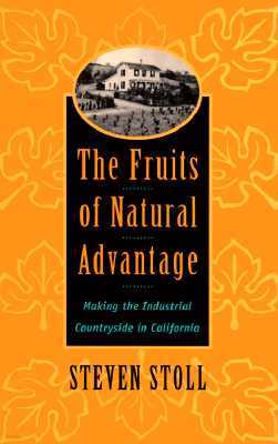 The Fruits of Natural Advantage: Making the Industrial Countryside in California