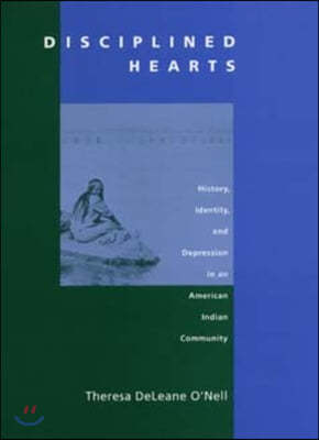 Disciplined Hearts: History, Identity, and Depression in an American Indian Community