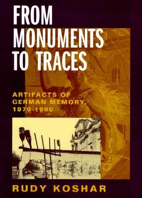 From Monuments to Traces: Artifacts of German Memory, 1870-1990 Volume 24