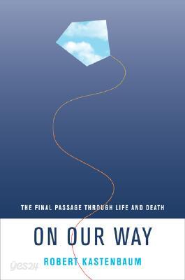 On Our Way: The Final Passage Through Life and Death