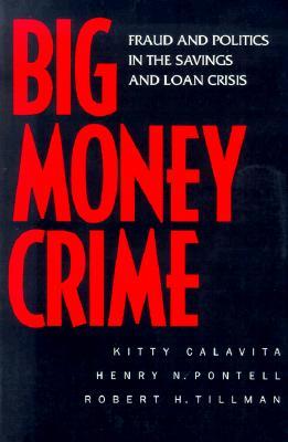 Big Money Crime: Fraud and Politics in the Savings and Loan Crisis