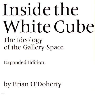 Inside the White Cube: The Ideology of the Gallery Space, Expanded Edition