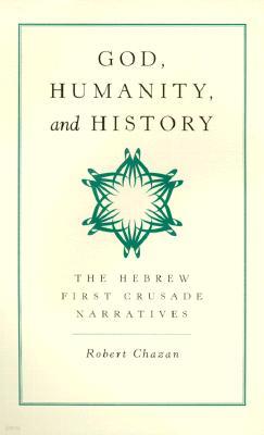 God, Humanity, and History: The Hebrew First Crusade Narratives