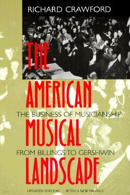 The American Musical Landscape: The Business of Musicianship from Billings to Gershwin, Updated with a New Preface Volume 8