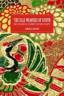 The Silk Weavers of Kyoto: Family and Work in a Changing Traditional Industry