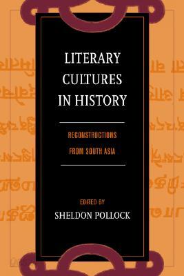 Literary Cultures in History: Reconstructions from South Asia