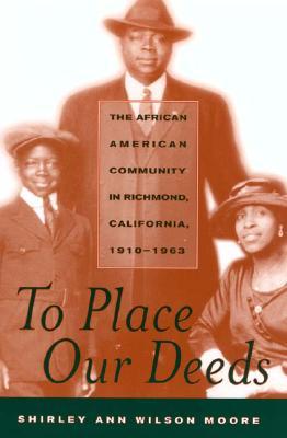 To Place Our Deeds: The African American Community in Richmond, California,1910-1963