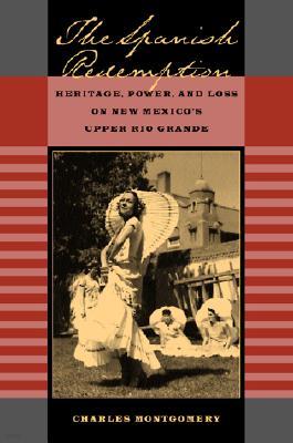 The Spanish Redemption: Heritage, Power, and Loss on New Mexico's Upper Rio Grande