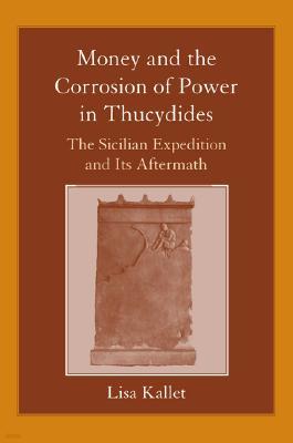 Money and the Corrosion of Power in Thucydides: The Sicilian Expedition and Its Aftermath