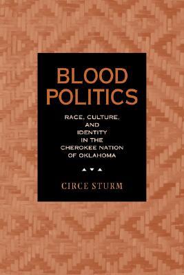 Blood Politics: Race, Culture, and Identity in the Cherokee Nation of Oklahoma