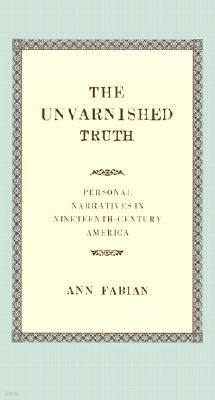 The Unvarnished Truth: Personal Narratives in Nineteenth-Century America